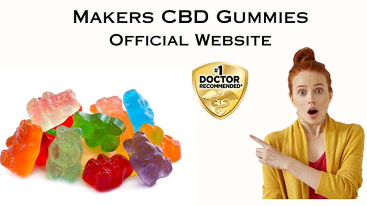 Makers CBD Gummies Reviews (Is It Legit?) What Are Customers Saying? Should you Buy Or Not ?